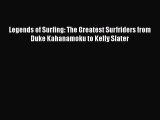 Legends of Surfing: The Greatest Surfriders from Duke Kahanamoku to Kelly Slater [Read] Full