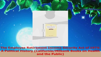 Read  The Employee Retirement Income Security Act of 1974 A Political History Ebook Free