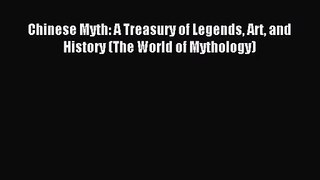 Chinese Myth: A Treasury of Legends Art and History (The World of Mythology) [Read] Online