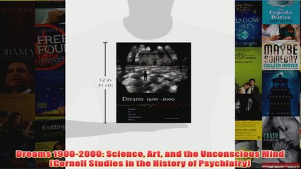 Dreams 19002000 Science Art and the Unconscious Mind Cornell Studies in the History of