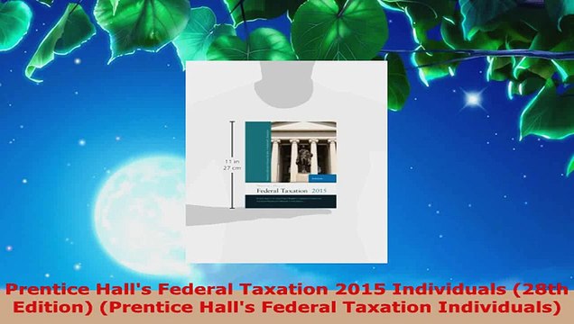 Read Prentice Halls Federal Taxation 2015 Individuals 28th Edition Prentice Halls Federal EBooks Online