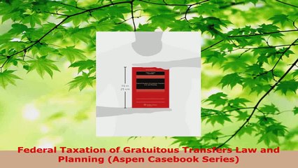 Read  Federal Taxation of Gratuitous Transfers Law and Planning Aspen Casebook Series EBooks Online