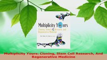 Read  Multiplicity Yours Cloning Stem Cell Research And Regenerative Medicine EBooks Online