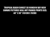 TROPICAL BEACH SUNSET 3D WINDOW BAY VIEW CANVAS PICTURES WALL ART FRAMED PRINTS SIZE: 40 X