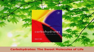 Read  Carbohydrates The Sweet Molecules of Life EBooks Online