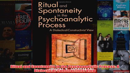 Ritual and Spontaneity in the Psychoanalytic Process A DialecticalConstructivist View