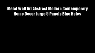 Metal Wall Art Abstract Modern Contemporary Home Decor Large 5 Panels Blue Holes