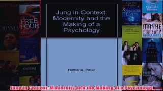 Jung in Context Modernity and the Making of a Psychology