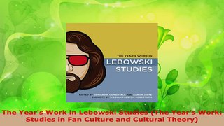 Read  The Years Work in Lebowski Studies The Years Work Studies in Fan Culture and Cultural Ebook Free