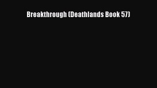 Breakthrough (Deathlands Book 57) [Read] Online