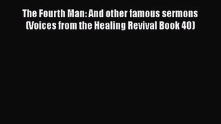 The Fourth Man: And other famous sermons (Voices from the Healing Revival Book 40) [Read] Full