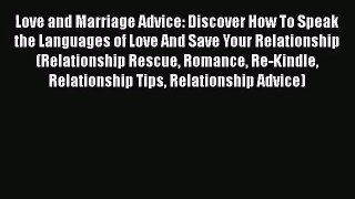 Love and Marriage Advice: Discover How To Speak the Languages of Love And Save Your Relationship