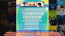 Solutions for the Treatment Resistant Addicted Client Therapeutic Techniques for Engaging