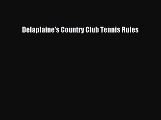 Delaplaine's Country Club Tennis Rules [Read] Online