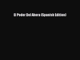 Download Video: El Poder Del Ahora (Spanish Edition) [PDF Download] Online