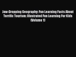 Jaw-Dropping Geography: Fun Learning Facts About Terrific Tourism: Illustrated Fun Learning