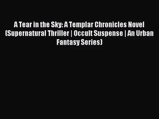 A Tear in the Sky: A Templar Chronicles Novel (Supernatural Thriller | Occult Suspense | An