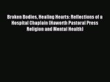 Broken Bodies Healing Hearts: Reflections of a Hospital Chaplain (Haworth Pastoral Press Religion