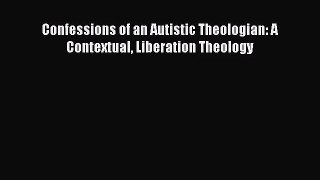 Confessions of an Autistic Theologian: A Contextual Liberation Theology [Read] Full Ebook