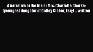 A narrative of the life of Mrs. Charlotte Charke: (youngest daughter of Colley Cibber Esq)
