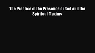 The Practice of the Presence of God and the Spiritual Maxims [Read] Full Ebook