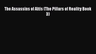 The Assassins of Altis (The Pillars of Reality Book 3) [PDF Download] Full Ebook