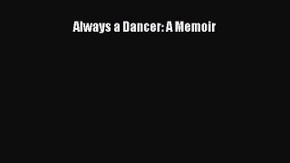 Always a Dancer: A Memoir [PDF] Full Ebook