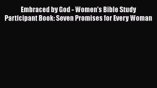 Embraced by God - Women's Bible Study Participant Book: Seven Promises for Every Woman [PDF]