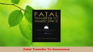 Read  Fatal Transfer To Innocence EBooks Online