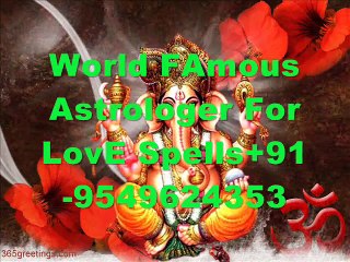 World FAmous Astrologer For LovE Spells +91-9549624353