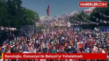 Davutoğlu, Osmaniyede Bahçeliyi Yuhalatmadı