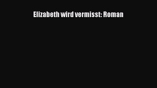 Elizabeth wird vermisst: Roman PDF Ebook Download Free Deutsch