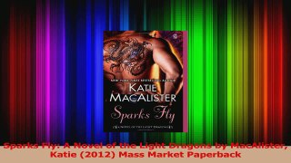Download  Sparks Fly A Novel of the Light Dragons by MacAlister Katie 2012 Mass Market Paperback PDF Free