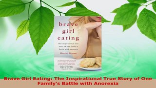 Download  Brave Girl Eating The Inspirational True Story of One Familys Battle with Anorexia Ebook Free