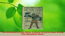 Read  The Riflemen of the Ohio A Story of Early Days Along The Beautiful River Ebook Free