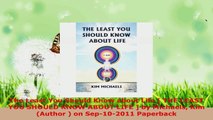 Read  The Least You Should Know about Life  THE LEAST YOU SHOULD KNOW ABOUT LIFE  by Michaels PDF Online