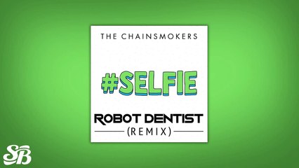 The Chainsmokers - #SELFIE (Robot Dentist Bootleg Remix)