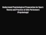 Understand Psychological Preparation for Sport: Theory and Practice of Elite Performers (Psychology)