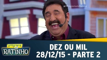 Dez Ou Mil - 28.12.15 - Parte 2