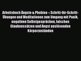 Arbeitsbuch Ängste & Phobien -: Schritt-für-Schritt-Übungen und Meditationen zum Umgang mit