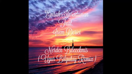 Emrah Karaduman ft. İrem Derici - Nerden Bilecekmiş (Ugur Bilgutay Remix)