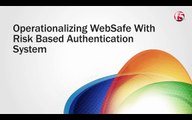 Operationalizing WebSafe with Risk Based Auth Systems