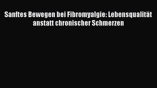Sanftes Bewegen bei Fibromyalgie: Lebensqualität anstatt chronischer Schmerzen PDF Ebook Download