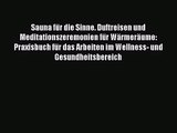 Sauna für die Sinne. Duftreisen und Meditationszeremonien für Wärmeräume: Praxisbuch für das