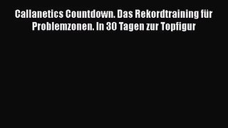Callanetics Countdown. Das Rekordtraining für Problemzonen. In 30 Tagen zur Topfigur PDF Ebook