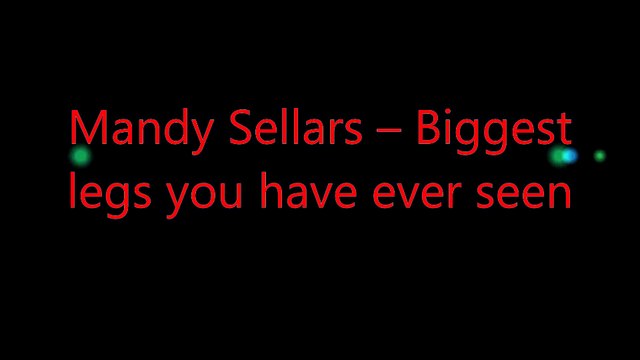Mandy Sellars – Biggest legs you have ever seen