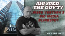 AIG Sued the Gov't? Jesse Ventura's Big Media Blindspot