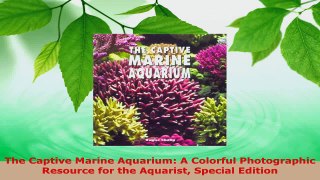 Read  The Captive Marine Aquarium A Colorful Photographic Resource for the Aquarist Special PDF Free