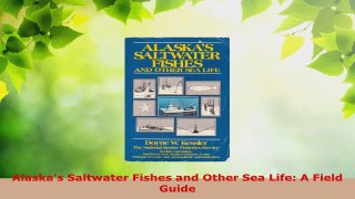 Read  Alaskas Saltwater Fishes and Other Sea Life A Field Guide Ebook Free