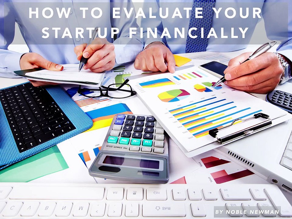 How to Evaluate Your Startup Financially by Noble Newman